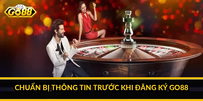 Đăng ký Go88 - Hướng dẫn tạo tài khoản chi tiết từ A đến Z 1 Chuẩn bị thông tin trước khi đăng ký Go88