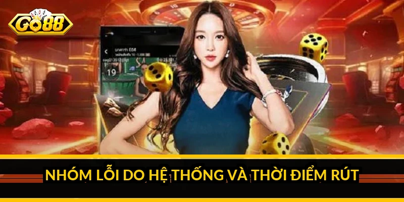 Lỗi rút tiền GO88: nguyên nhân thường gặp và cách khắc phục 2 Nhóm lỗi do hệ thống và thời điểm rút