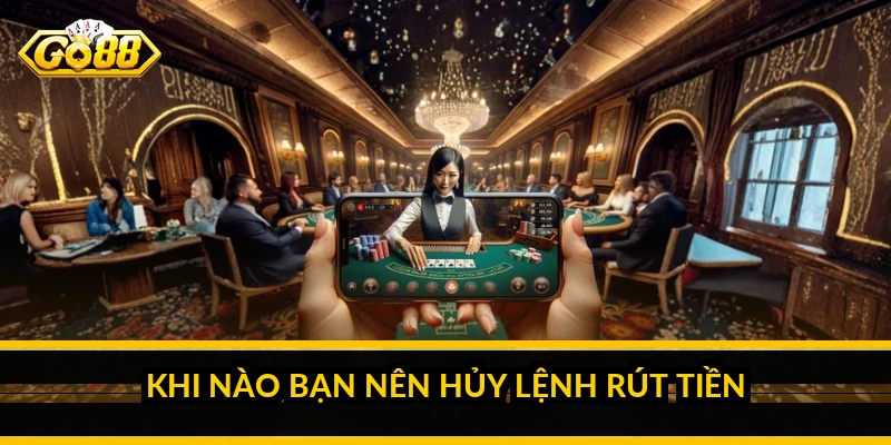 Cách hủy lệnh rút tiền Go88 khi cần và những lưu ý quan trọng 2 Khi nào bạn nên hủy lệnh rút tiền