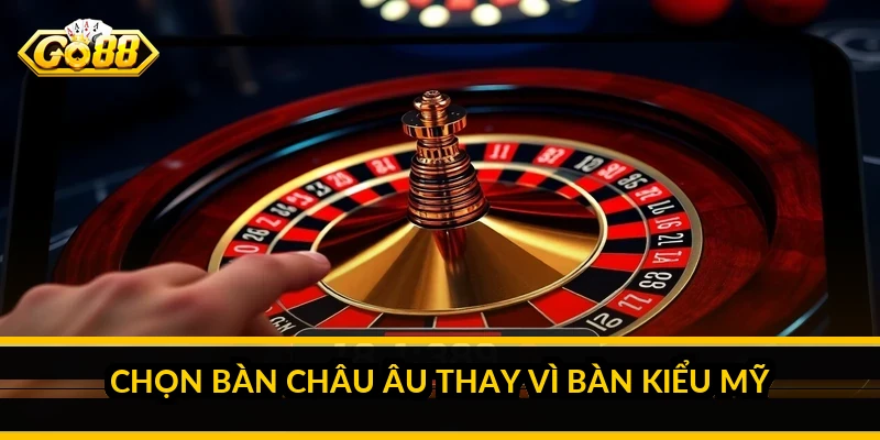 Kinh nghiệm chơi roulette online: hiểu cược và tỷ lệ nhà cái 3 Chọn bàn châu Âu thay vì bàn kiểu Mỹ
