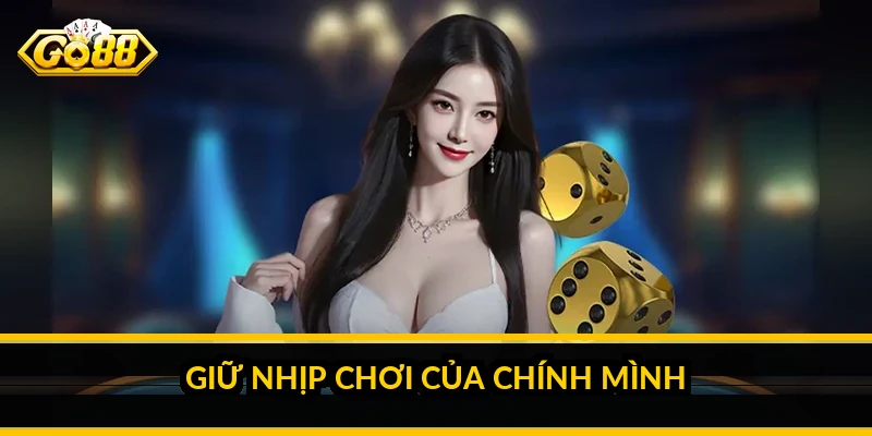 Giữ nhịp chơi của chính mình