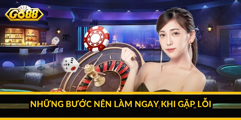Lỗi rút tiền GO88: nguyên nhân thường gặp và cách khắc phục 4 Những bước nên làm ngay khi gặp lỗi