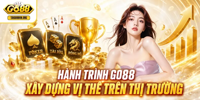 Trang chủ 2 Hành trình GO88 xây dựng vị thế trên thị trường