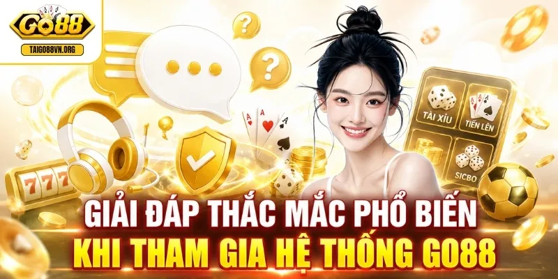 Trang chủ 9 Giải đáp thắc mắc phổ biến khi tham gia hệ thống GO88
